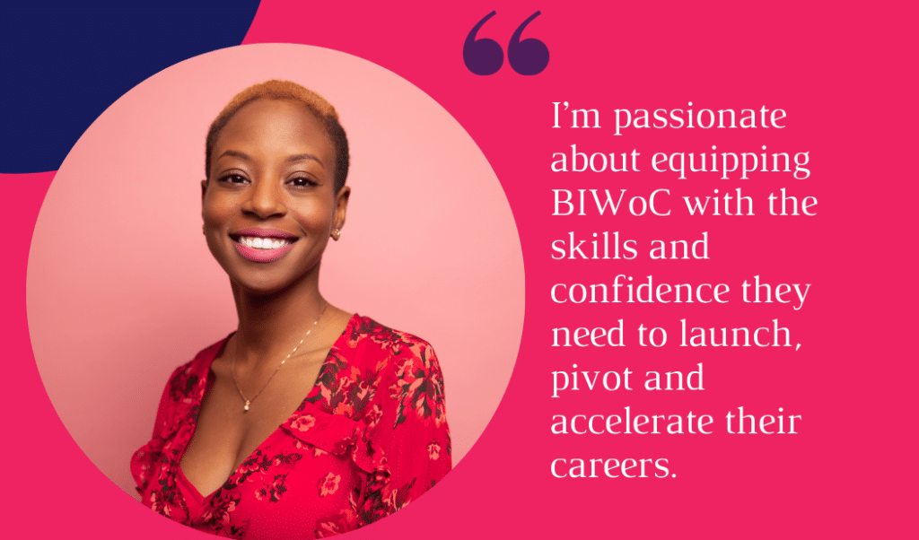 Image includes picture of woman. Text: "I'm passionate about equipping BIWoC with the skills and confidence they need to launch, pivot and accelerate their careers"