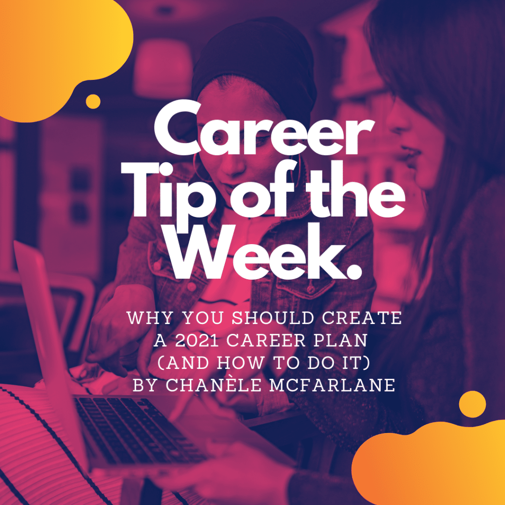 Image text: "Career Tip of the Week. Why You Should Create a 2021 Career Plan (and How to Do it)"