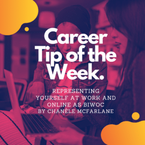 Image text: Career Tip of the Week. Representing yourself at work and being online as BIWOC. By Chanèle McFarlane.