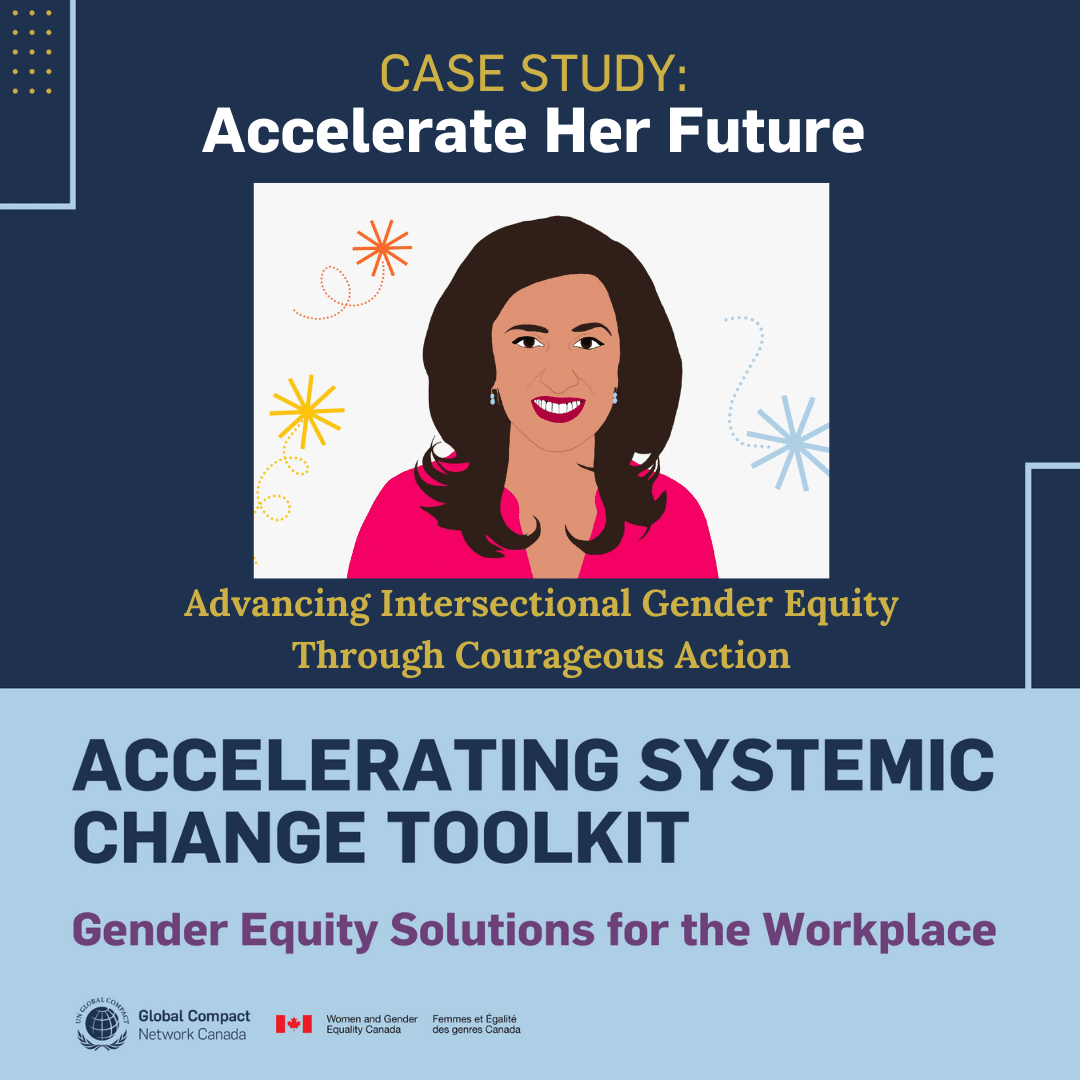 Case Study: Accelerate Her Future. Advancing Intersectional Gender Equity Through Courageous Action. Accelerating Systemic Change Toolkit. Gender Equity Solutions for the Workplace