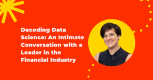 Blog banner that says "Decoding Data Science: An Intimate Conversation with a Leader in Financial Services" with a photo of a South Asian woman in a yellow circle smiling.