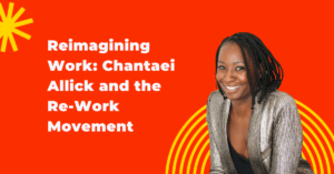 New on the blog - Reimagining work: Chantaie Allick and the Re-Work Movement