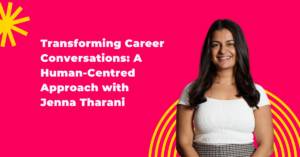 Transforming Career Conversations: A human-centred approach with Jenna Tharani